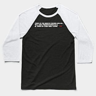 There Is No Dress Rehearsal Baseball T-Shirt